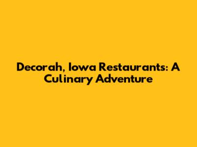 Decorah, Iowa Restaurants: A Culinary Adventure