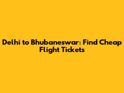 Delhi to Bhubaneswar: Find Cheap Flight Tickets
