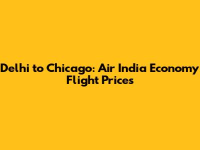 Delhi to Chicago: Air India Economy Flight Prices