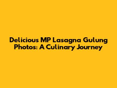Delicious MP Lasagna Gulung Photos: A Culinary Journey