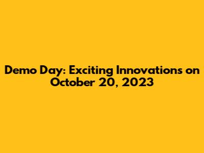 Demo Day: Exciting Innovations on October 20, 2023