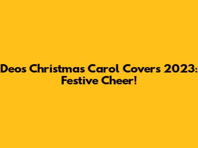 Deo's Christmas Carol Covers 2023: Festive Cheer!