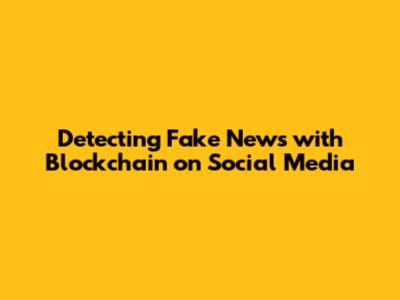 Detecting Fake News with Blockchain on Social Media
