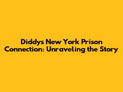 Diddy's New York Prison Connection: Unraveling the Story