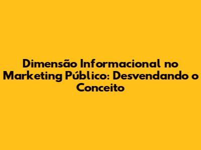 Dimensão Informacional no Marketing Público: Desvendando o Conceito