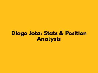 Diogo Jota: Stats & Position Analysis