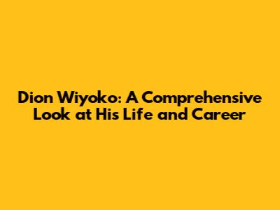 Dion Wiyoko: A Comprehensive Look at His Life and Career