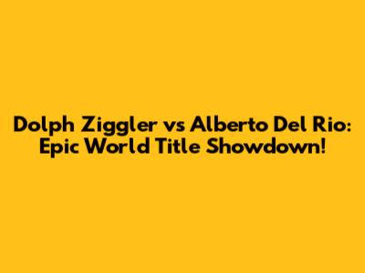 Dolph Ziggler vs Alberto Del Rio: Epic World Title Showdown!