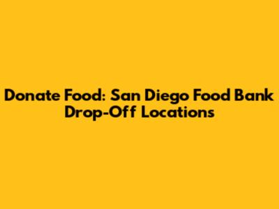 Donate Food: San Diego Food Bank Drop-Off Locations