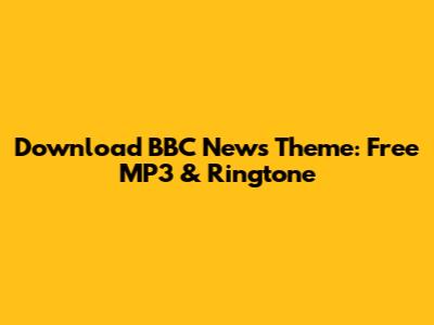 Download BBC News Theme: Free MP3 & Ringtone