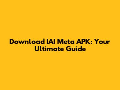 Download IAI Meta APK: Your Ultimate Guide