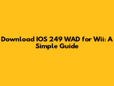 Download IOS 249 WAD for Wii: A Simple Guide