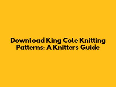 Download King Cole Knitting Patterns: A Knitter's Guide
