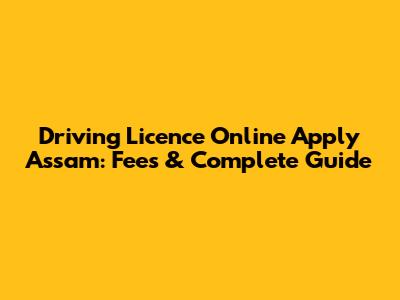 Driving Licence Online Apply Assam: Fees & Complete Guide