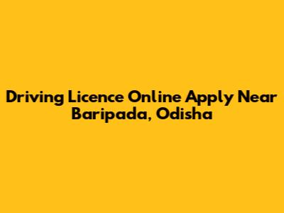 Driving Licence Online Apply Near Baripada, Odisha