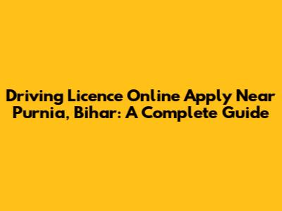 Driving Licence Online Apply Near Purnia, Bihar: A Complete Guide