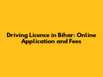 Driving Licence in Bihar: Online Application and Fees