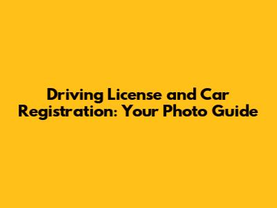 Driving License and Car Registration: Your Photo Guide