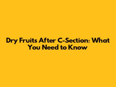 Dry Fruits After C-Section: What You Need to Know