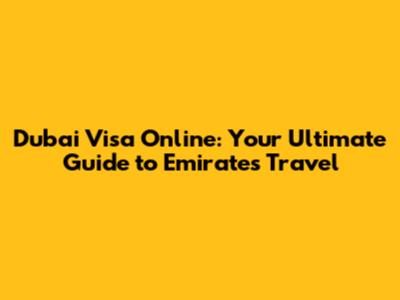Dubai Visa Online: Your Ultimate Guide to Emirates Travel