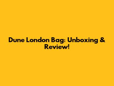 Dune London Bag: Unboxing & Review!