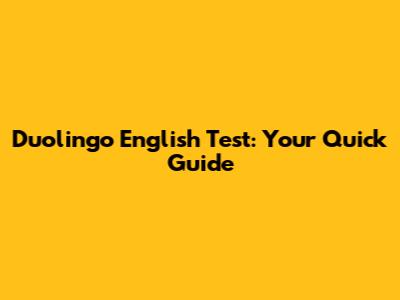 Duolingo English Test: Your Quick Guide