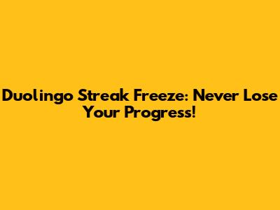 Duolingo Streak Freeze: Never Lose Your Progress!