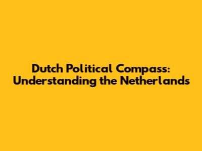 Dutch Political Compass: Understanding the Netherlands