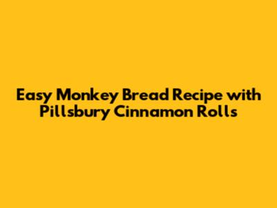 Easy Monkey Bread Recipe with Pillsbury Cinnamon Rolls