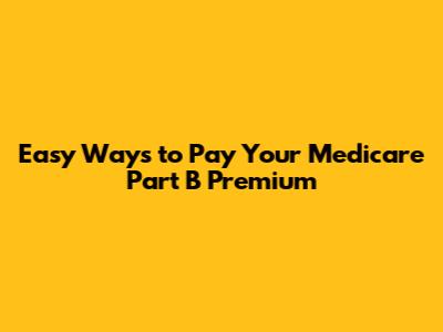 Easy Ways to Pay Your Medicare Part B Premium