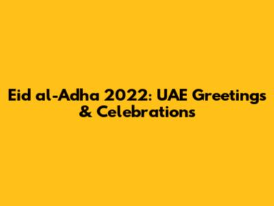 Eid al-Adha 2022: UAE Greetings & Celebrations