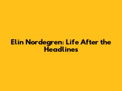 Elin Nordegren: Life After the Headlines