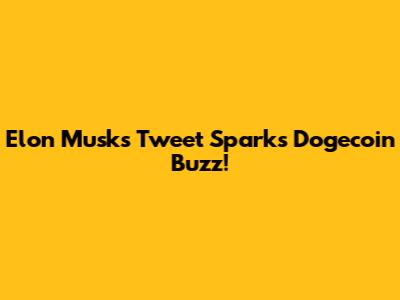Elon Musk's Tweet Sparks Dogecoin Buzz!