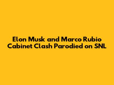 Elon Musk and Marco Rubio Cabinet Clash Parodied on 'SNL'