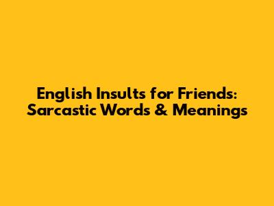 English Insults for Friends: Sarcastic Words & Meanings