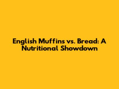 English Muffins vs. Bread: A Nutritional Showdown