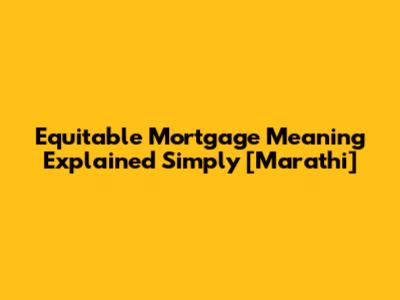 Equitable Mortgage Meaning Explained Simply [Marathi]