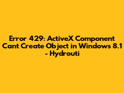 Error 429: ActiveX Component Can't Create Object in Windows 8.1 - Hydrouti