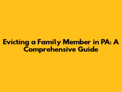 Evicting a Family Member in PA: A Comprehensive Guide