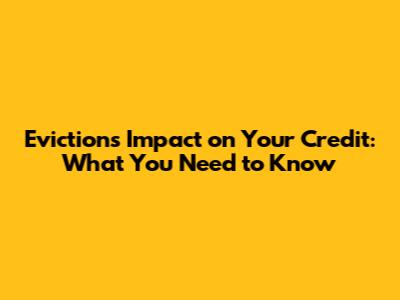Eviction's Impact on Your Credit: What You Need to Know