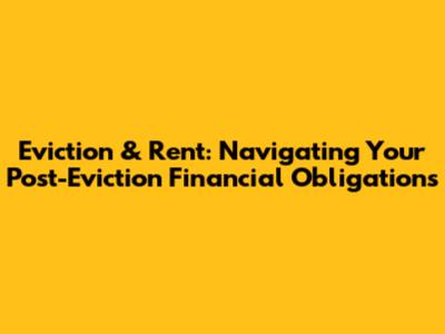 Eviction & Rent: Navigating Your Post-Eviction Financial Obligations