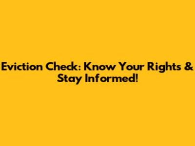 Eviction Check: Know Your Rights & Stay Informed!