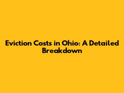 Eviction Costs in Ohio: A Detailed Breakdown