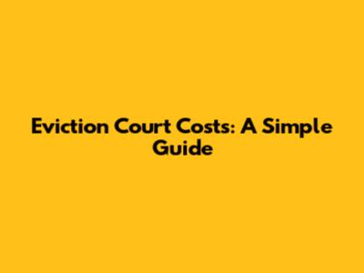 Eviction Court Costs: A Simple Guide