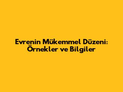 Evrenin Mükemmel Düzeni: Örnekler ve Bilgiler