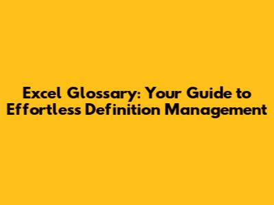 Excel Glossary: Your Guide to Effortless Definition Management