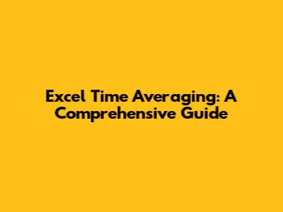 Excel Time Averaging: A Comprehensive Guide