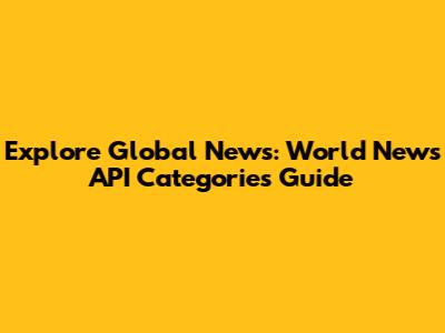 Explore Global News: World News API Categories Guide