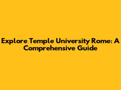 Explore Temple University Rome: A Comprehensive Guide