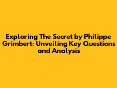 Exploring "The Secret" by Philippe Grimbert: Unveiling Key Questions and Analysis